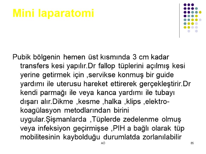 AÖ 85 Mini laparatomi Pubik bölgenin hemen üst kısmında 3 cm kadar transfers kesi